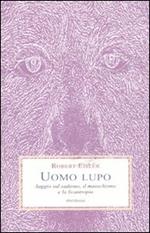 Uomo lupo. Saggio sul sadismo, il masochismo e la licantropia