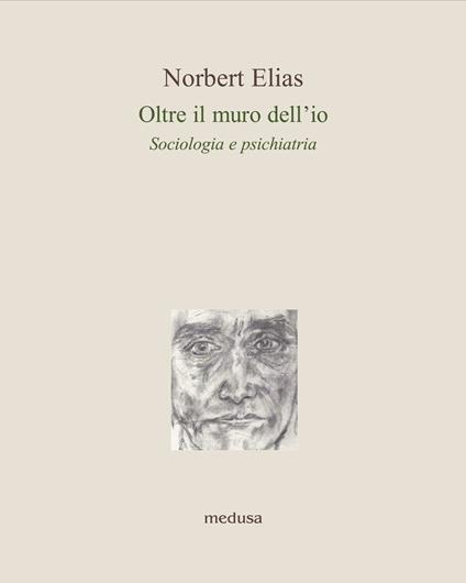 Oltre il muro dell'io. Sociologia e psichiatria - Norbert Elias - copertina