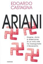 Ariani. Origine, storia e redenzione di un mito che insanguinato il Novecento