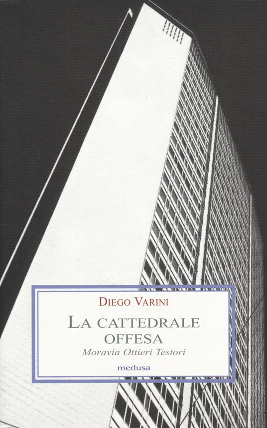 La cattedrale offesa. Moravia Ottieri Testori - Diego Varini - copertina