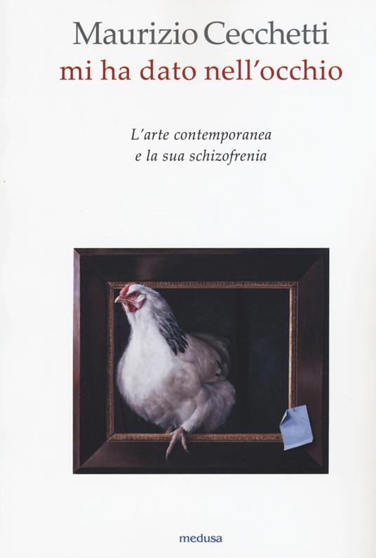 Mi ha dato nell'occhio. L'arte contemporanea e la sua schizofrenia - Maurizio Cecchetti - copertina