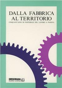 Dalla fabbrica al territorio. Cinquant'anni di pastorale del lavoro a Padova - copertina