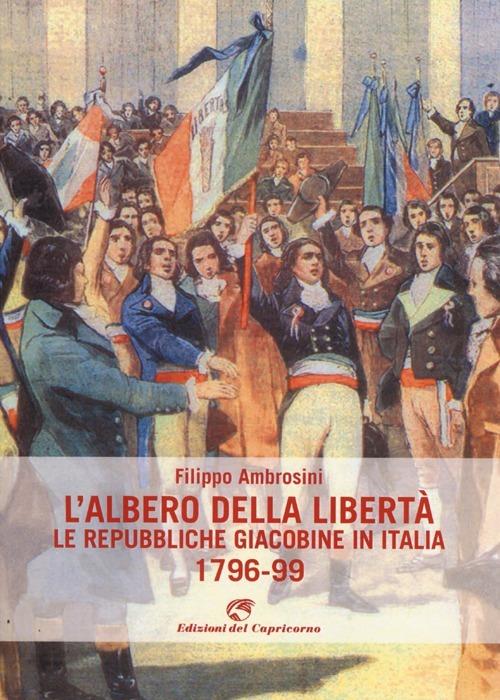 L' albero della libertà. Le repubbliche giacobine in Italia. 1796-99 - Filippo Ambrosini - copertina