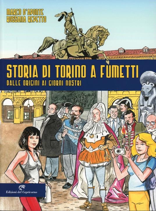 Storia di Torino a fumetti dalle origini ai nostri giorni - Marco D'Aponte,Rossana Repetto - copertina