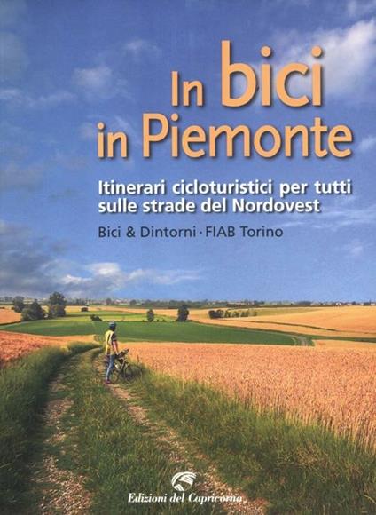 In bici in Piemonte. Itinerari cicloturistici per tutti sulle strade del Nordovest - copertina