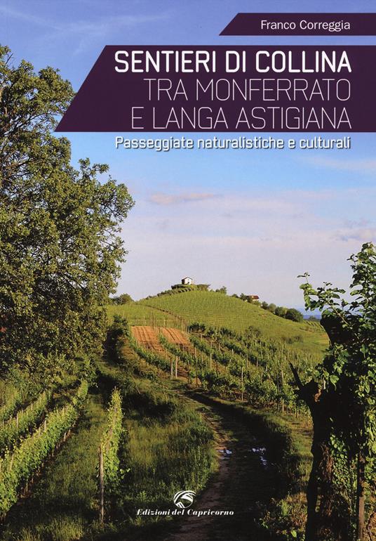 Sentieri di collina tra Monferrato e langa astigiana. Passeggiate naturalistiche e culturali - Franco Correggia - copertina