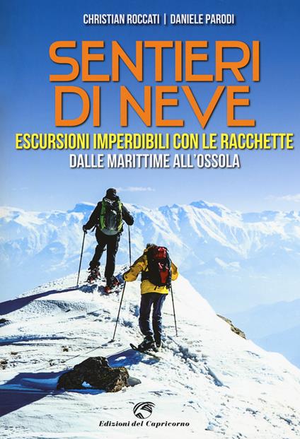 Sentieri di neve. Escursioni imperdibili con le racchette dalle Marittime all'Ossola - Christian Roccati,Daniele Parodi - copertina