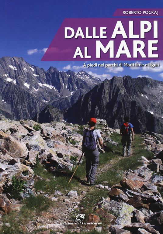 Dalle Alpi al mare. A piedi nei parchi di Marittime e Liguri - Roberto Pockaj - copertina