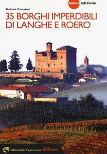 35 borghi imperdibili di Langhe e Roero. Viaggio nel patrimonio mondiale dell'Unesco