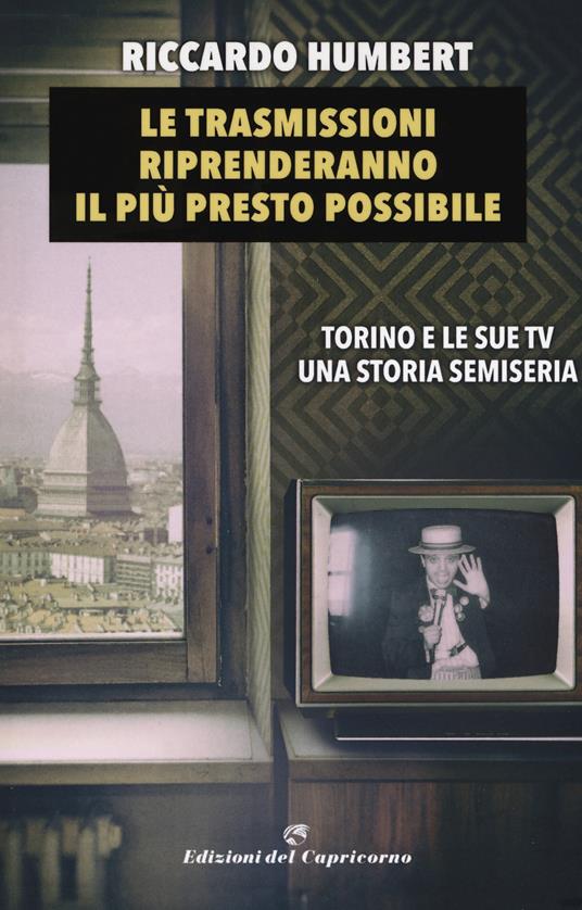 Le trasmissioni riprenderanno il più presto possibile. Torino e le sue TV. Una storia semiseria - Riccardo Humbert - copertina