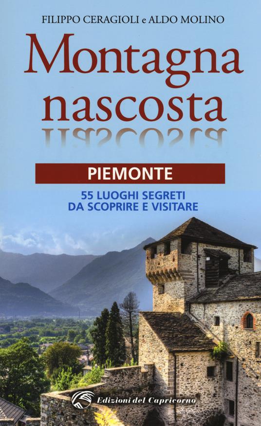 Montagna nascosta. Piemonte. 55 luoghi segreti da scoprire e visitare - Filippo Ceragioli,Aldo Molino - copertina