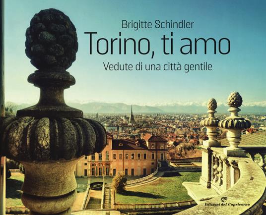 Torino, ti amo. Vedute di una città gentile. Ediz. illustrata - Brigitte Schindler - copertina