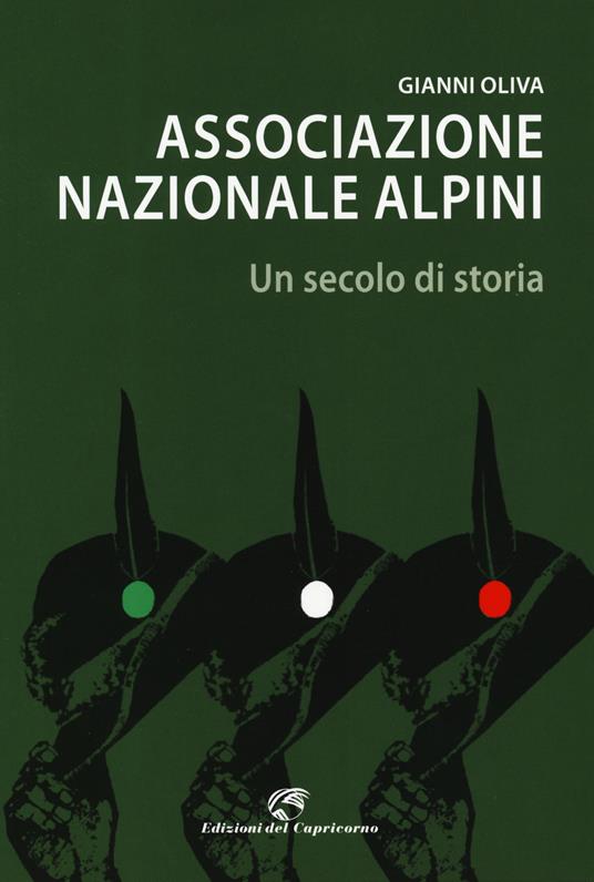 Associazione nazionale alpini. Un secolo di storia - Gianni Oliva - copertina