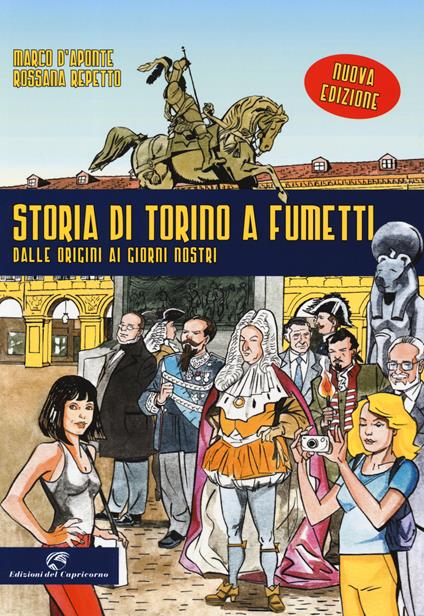 Storia di Torino a fumetti dalle origini ai nostri giorni. Nuova ediz. - Marco D'Aponte,Rossana Repetto - copertina