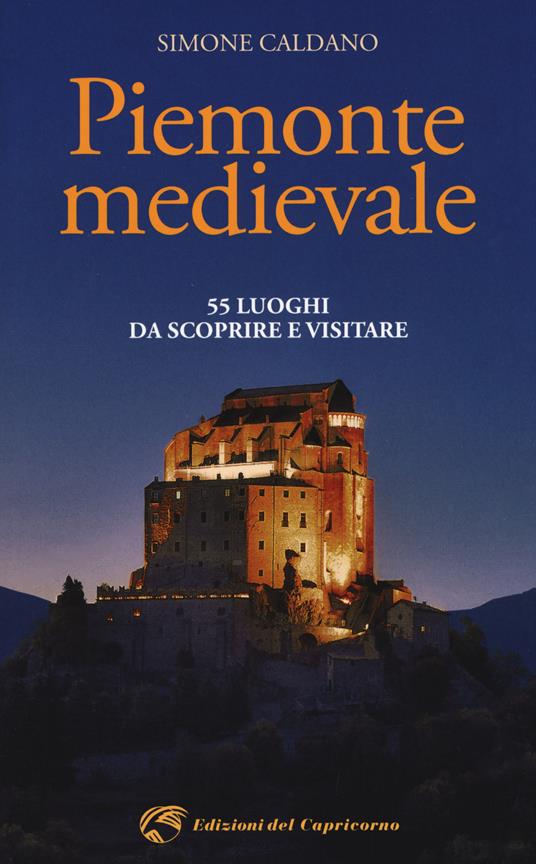 Piemonte medievale. 55 luoghi da scoprire e visitare - Simone Caldano - copertina