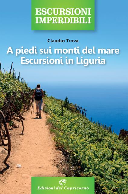 A piedi sui monti del mare. Escursioni in Liguria - Claudio Trova - copertina