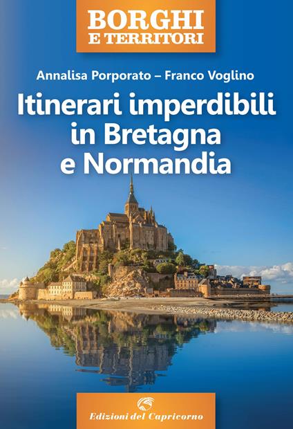 Itinerari imperdibili in Bretagna e Normandia - Annalisa Porporato,Franco Voglino - copertina