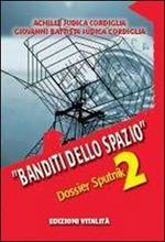 Banditi dello spazio. Dossier Sputnik 2