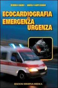 Ecocardiografia in emergenza-urgenza - Federico Nardi,Angelo Sante Bongo - copertina