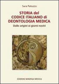 Storia del codice italiano di deontologia medica. Dalle origini ai giorni nostri - Sara Patuzzo - copertina