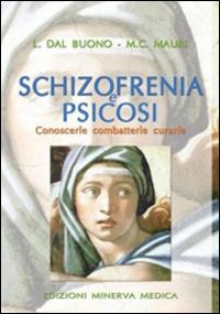 Schizofrenia e psicosi. Conoscerle, combatterle, curarle - Lucio Dal Buono,Massimo C. Mauri - copertina