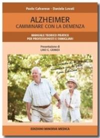 Alzheimer. Camminare con la demenza. Manuale teorico pratico per professionisti e famigliari - Paolo Calvarese,Daniela Lovati - copertina