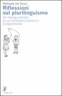 Riflessioni sul plurilinguismo. Un dialogo privato su un fenomeno pubblico in espansione - Raffaele De Rosa - copertina