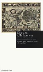 L' italiano sulla frontiera. Vivere le sfide linguistiche della globalizzazione e dei media