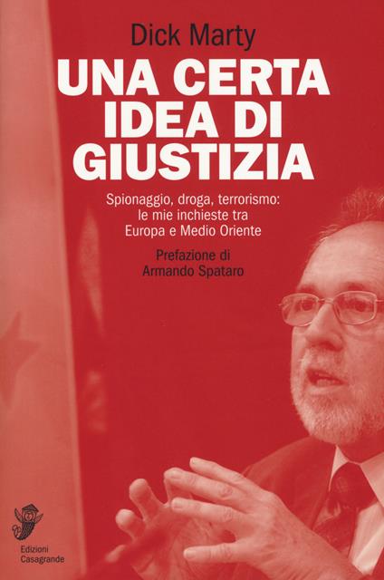 Una certa idea di giustizia. Spionaggio, droga, terrorismo: le mie inchieste tra Europa e Medio Oriente - Dick Marty - copertina