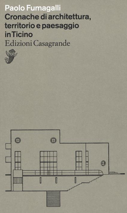 Cronache di architettura, territorio e paesaggio in Ticino - Paolo Fumagalli - copertina