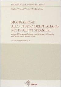 A Motivazione allo studio dell'italiano nei discenti stranieri presso l'Università italiana per stranieri di Perugia (anno accademico 1988) - Maria Antonietta Covino Bisaccia - copertina