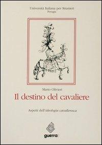 Il destino del cavaliere. Aspetti dell'ideologia cavalleresca - Mario Olivieri - copertina