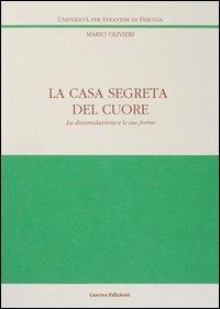 La casa segreta del cuore. La dissimulazione e le sue forme - Mario Olivieri - copertina