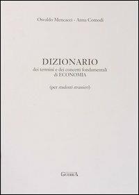 Dizionario dei termini e dei concetti fondamentali di economia. Per studenti stranieri - Osvaldo A. Mencacci,Anna Comodi - copertina