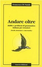 Andare oltre. Dubbi e problemi di grammatica italiana per stranieri