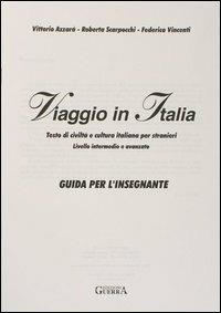 Viaggio in Italia. Testo di civiltà e cultura italiana per stranieri. Guida per l'insegnante - Vittorio Azzarà,Roberta Scarpocchi,Federica Vincenti - copertina