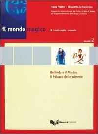 Il mondo magico. Libro dello studente. Vol. 2: Bellinda e il mostro-Il palazzo delle scimmie. - Ivana Fratter,Elisabetta Jafrancesco - copertina