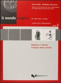 Il mondo magico. Guida per l'insegnante. Vol. 2: Bellinda e il mostro-Il palazzo delle scimmie. - Ivana Fratter,Elisabetta Jafrancesco - copertina