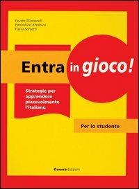 Entra in gioco! Strategie per apprendere piacevolmente l'italiano. Per lo studente - Fausto Minciarelli,Paola Ricci Kholousi,Flavia Sorcetti - copertina