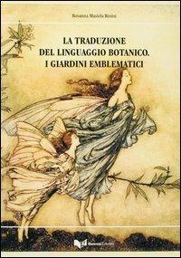 La traduzione del linguaggio botanico. I giardini emblematici - Rosanna Masiola Rosini - copertina