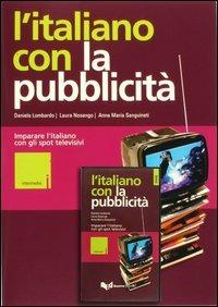 L' italiano con la pubblicità. Livello intermedio. Imparare l'italiano con gli spot televisivi. Con videocassetta - Laura Nosengo,Daniela Lombardo,Anna M. Sanguineti - copertina