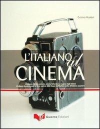 L' italiano al cinema. L'italiano: civiltà, costume, storia, letteratura, musica degli italiani. L'italiano: lessico, modi di dire, varietà della lingua... - Cristina Maddoli - copertina