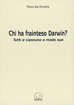 Chi ha frainteso Darwin? Tutti e ciascuno a modo suo