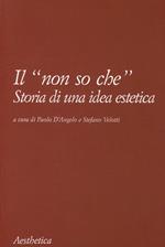 Il «non so che». Storia di un'idea estetica