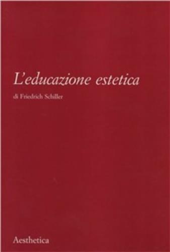 L' educazione estetica. L'arte, il bello, la forma, la creatività, l'imitazione, l'esperienza estetica - Friedrich Schiller - 4