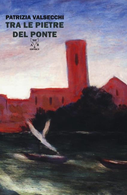 Tra le pietre del ponte - Patrizia Valsecchi - copertina