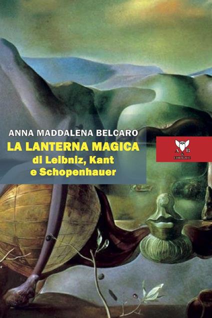 La lanterna magica di Leibniz, Kant e Schopenhauer - Anna Maddalena Belcaro - copertina