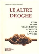 Le altre droghe. Cibo sesso televisione acquisti gioco lavoro