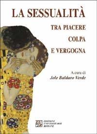 La sessualità tra piacere, colpa e vergogna - Jole Baldaro Verde - copertina