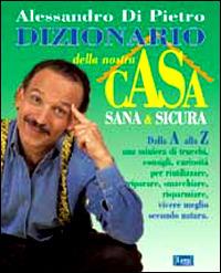 Dizionario della nostra casa sana & sicura - Alessandro Di Pietro - copertina